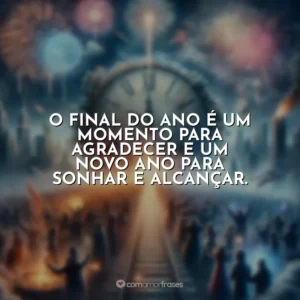 O final do ano é um momento para agradecer e um novo ano para sonhar e alcançar.