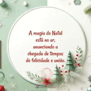 A magia do Natal está no ar, anunciando a chegada de tempos de felicidade e união.