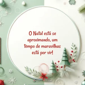 O Natal está se aproximando, um tempo de maravilhas está por vir!