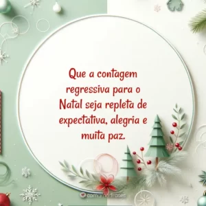 Que a contagem regressiva para o Natal seja repleta de expectativa, alegria e muita paz.