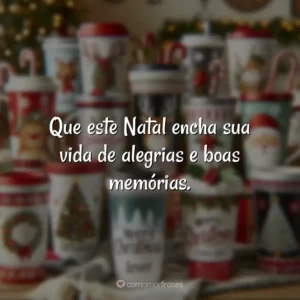 Que este Natal encha sua vida de alegrias e boas memórias.