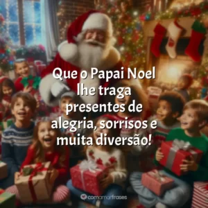 Que o Papai Noel lhe traga presentes de alegria, sorrisos e muita diversão!