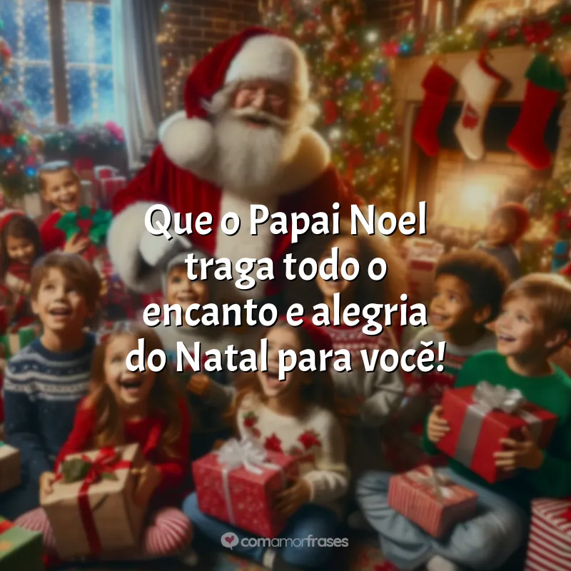 Frases de Natal para Crianças: Que o Papai Noel traga todo o encanto e alegria do Natal para você!