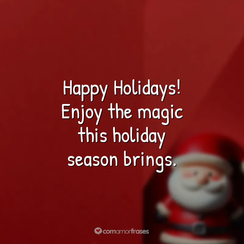 Frases de Natal em Inglês: Happy Holidays! Enjoy the magic this holiday season brings.