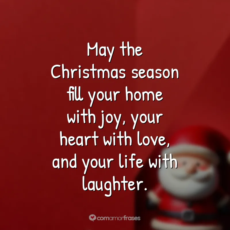 Frases de Natal em Inglês: May the Christmas season fill your home with joy, your heart with love, and your life with laughter.