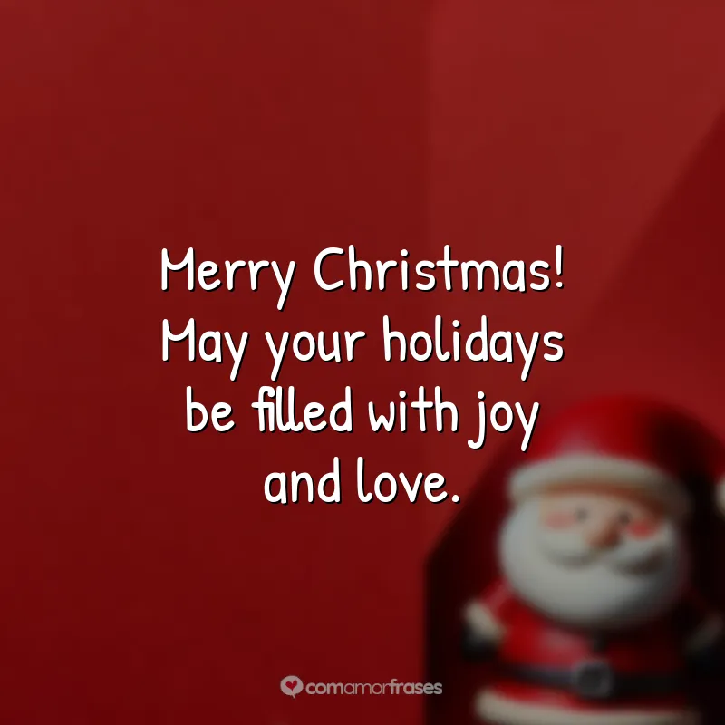 Frases de Natal em Inglês: Merry Christmas! May your holidays be filled with joy and love.