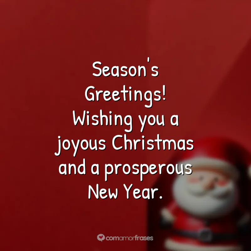 Frases de Natal em Inglês: Season's Greetings! Wishing you a joyous Christmas and a prosperous New Year.