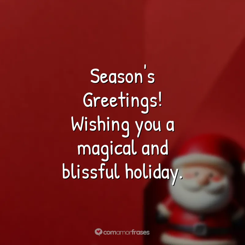 Frases de Natal em Inglês: Season's Greetings! Wishing you a magical and blissful holiday.