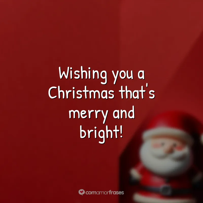 Frases de Natal em Inglês: Wishing you a Christmas that's merry and bright!