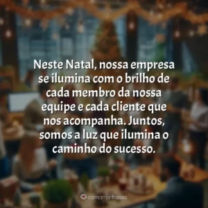 Neste Natal, nossa empresa se ilumina com o brilho de cada membro da nossa equipe e cada cliente que nos acompanha. Juntos, somos a luz que ilumina o caminho do sucesso.