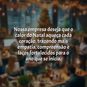 Nossa empresa deseja que o calor do Natal aqueça cada coração, trazendo mais empatia, compreensão e laços fortalecidos para o ano que se inicia.