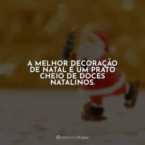 A melhor decoração de Natal é um prato cheio de doces natalinos.