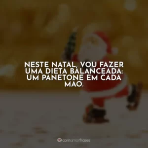 Neste Natal, vou fazer uma dieta balanceada: um panetone em cada mão.