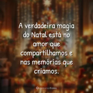 A verdadeira magia do Natal está no amor que compartilhamos e nas memórias que criamos.