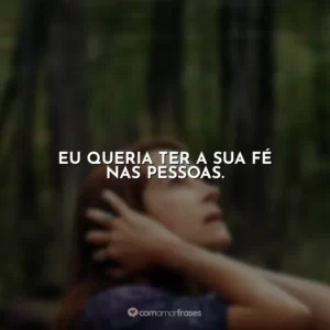 Eu queria ter a sua fé nas pessoas​​. O Mundo Depois de Nós