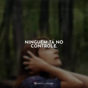 Ninguém tá no controle. O Mundo Depois de Nós