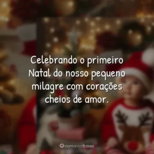 Celebrando o primeiro Natal do nosso pequeno milagre com corações cheios de amor.