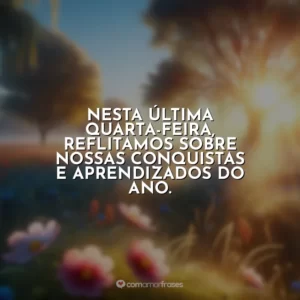 Nesta última quarta-feira, reflitamos sobre nossas conquistas e aprendizados do ano.