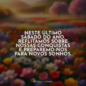Neste último sábado do ano, reflitamos sobre nossas conquistas e preparemo-nos para novos sonhos.