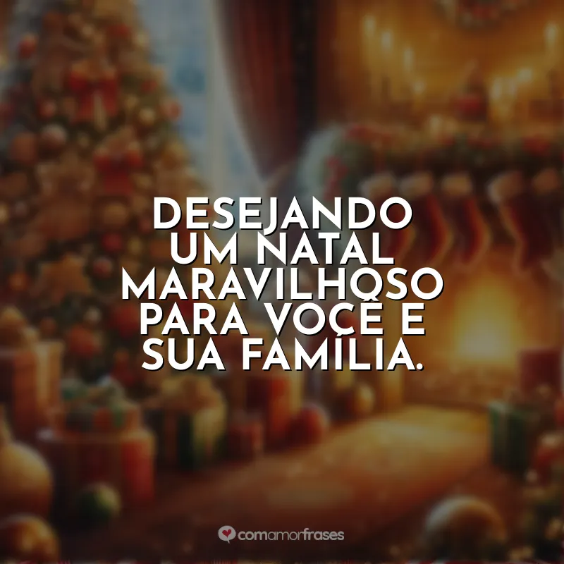 Imagens com Frases de Natal: Desejando um Natal maravilhoso para você e sua família.