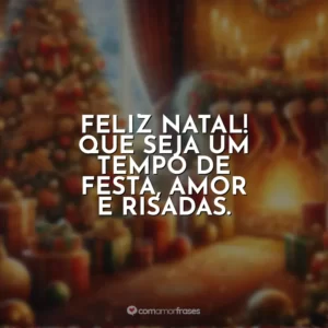 Feliz Natal! Que seja um tempo de festa, amor e risadas.