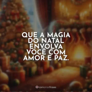 Que a magia do Natal envolva você com amor e paz.