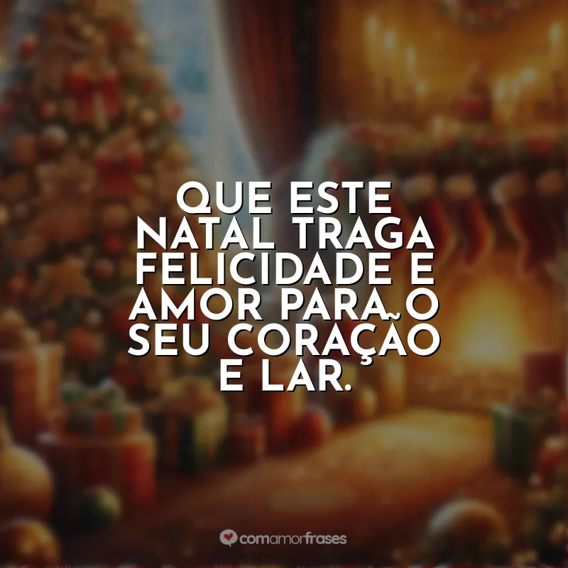 Imagens com Frases de Natal: Que este Natal traga felicidade e amor para o seu coração e lar.