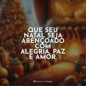 Que seu Natal seja abençoado com alegria, paz e amor.