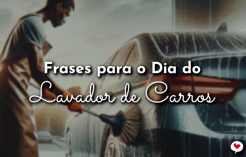 Frases do Dia do Lavador de Carros para homenagem