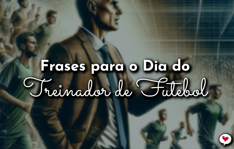 Frases do Dia do Treinador de Futebol para homenagem