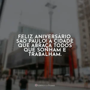 Feliz aniversário, São Paulo! A cidade que abraça todos que sonham e trabalham.