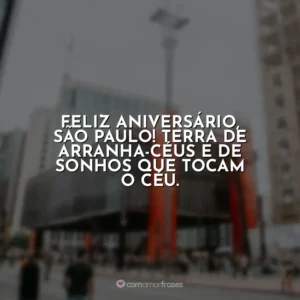 Feliz aniversário, São Paulo! Terra de arranha-céus e de sonhos que tocam o céu.
