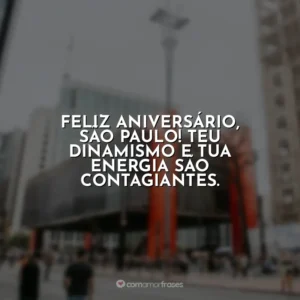 Feliz aniversário, São Paulo! Teu dinamismo e tua energia são contagiantes.