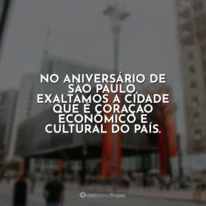 No aniversário de São Paulo, exaltamos a cidade que é coração econômico e cultural do país.