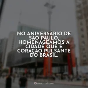 No aniversário de São Paulo, homenageamos a cidade que é coração pulsante do Brasil.