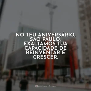 No teu aniversário, São Paulo, exaltamos tua capacidade de reinventar e crescer.