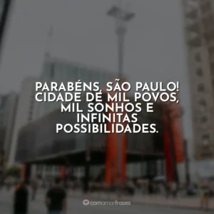Parabéns, São Paulo! Cidade de mil povos, mil sonhos e infinitas possibilidades.