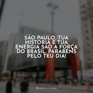 São Paulo, tua história e tua energia são a força do Brasil. Parabéns pelo teu dia!
