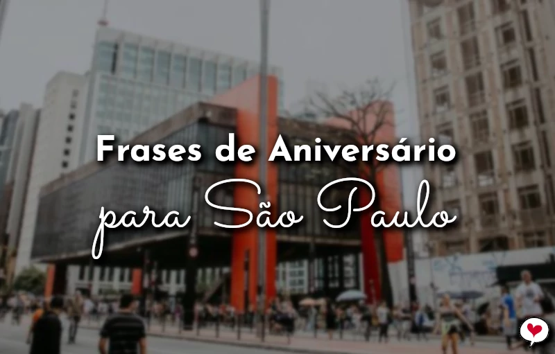 Frases de Aniversário para São Paulo (SP) para comemorar