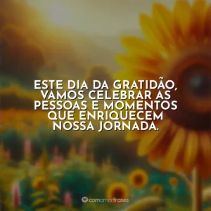 Este Dia da Gratidão, vamos celebrar as pessoas e momentos que enriquecem nossa jornada.