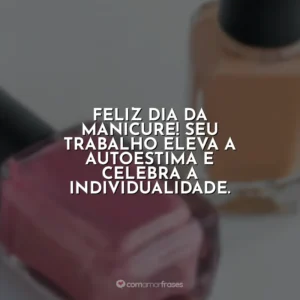 Feliz Dia da Manicure! Seu trabalho eleva a autoestima e celebra a individualidade.