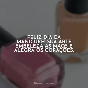 Feliz Dia da Manicure! Sua arte embeleza as mãos e alegra os corações.