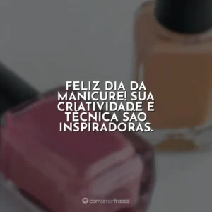 Feliz Dia da Manicure! Sua criatividade e técnica são inspiradoras.
