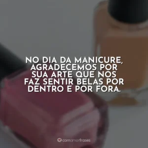 No Dia da Manicure, agradecemos por sua arte que nos faz sentir belas por dentro e por fora.