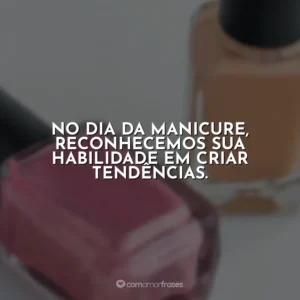 No Dia da Manicure, reconhecemos sua habilidade em criar tendências.