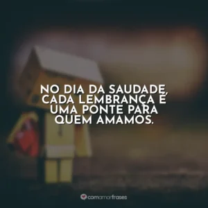 No Dia da Saudade, cada lembrança é uma ponte para quem amamos.