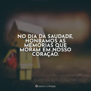 No Dia da Saudade, honramos as memórias que moram em nosso coração.