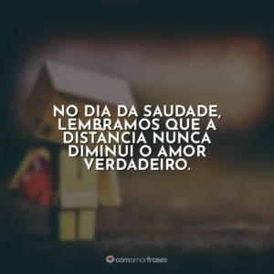 No Dia da Saudade, lembramos que a distância nunca diminui o amor verdadeiro.