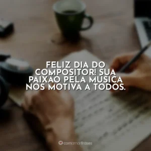 Suas composições trazem beleza e profundidade ao mundo. Feliz Dia do Compositor!