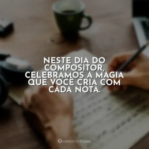 No Dia do Compositor, agradecemos por enriquecer nossa cultura com sua criatividade.